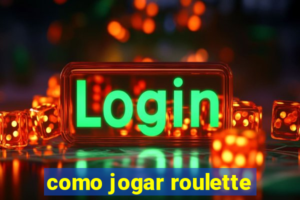 como jogar roulette