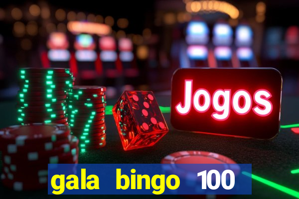 gala bingo 100 free spins