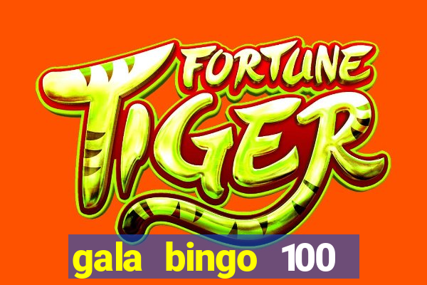 gala bingo 100 free spins