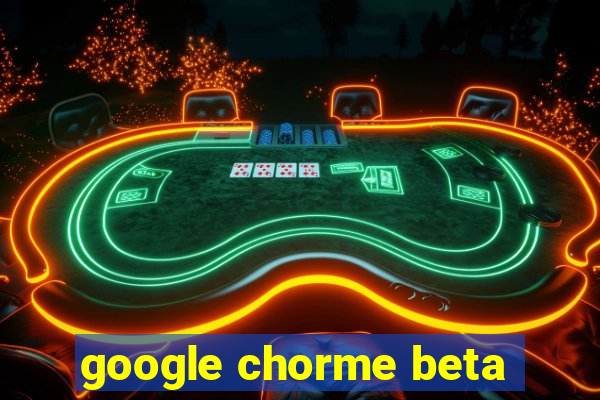 google chorme beta