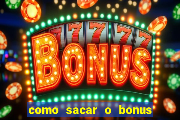 como sacar o bonus do tigrinho