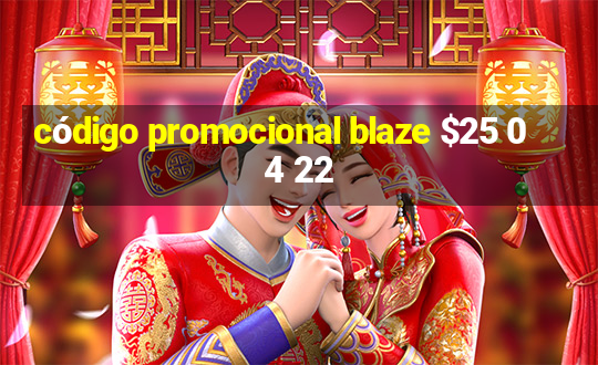 código promocional blaze $25 04 22