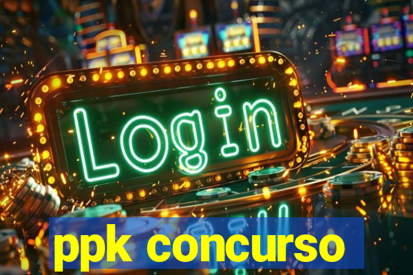 ppk concurso