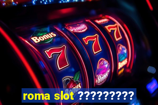 roma slot ?????????