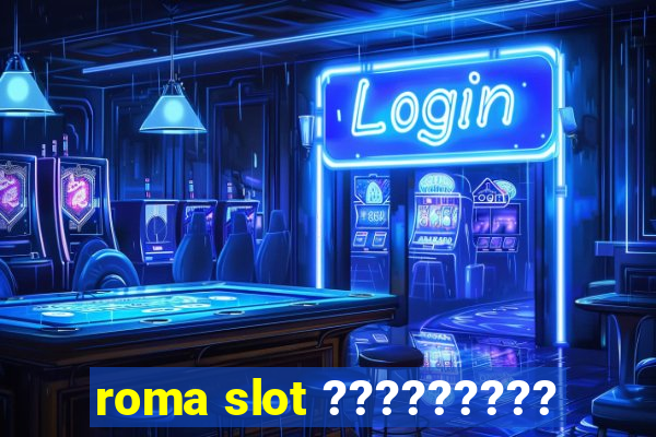 roma slot ?????????