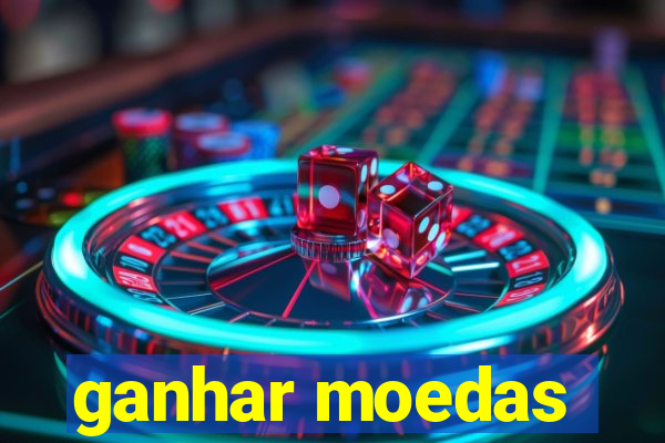 ganhar moedas