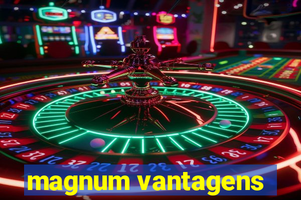 magnum vantagens