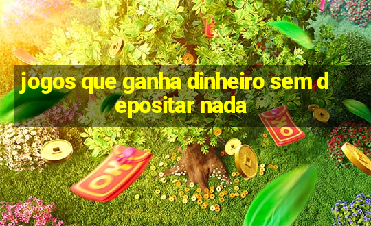 jogos que ganha dinheiro sem depositar nada