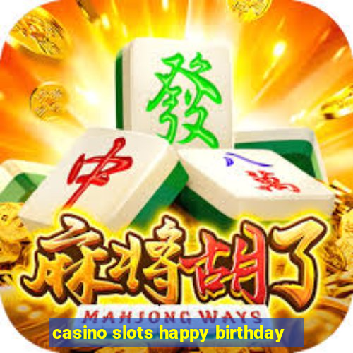 casino slots happy birthday