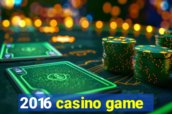 2016 casino game