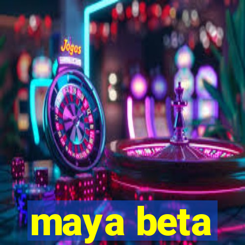 maya beta