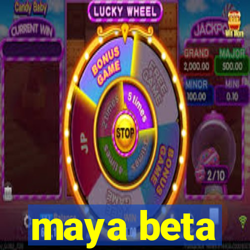 maya beta