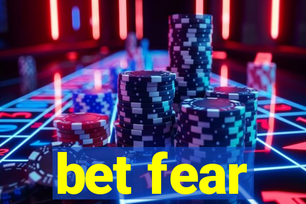 bet fear