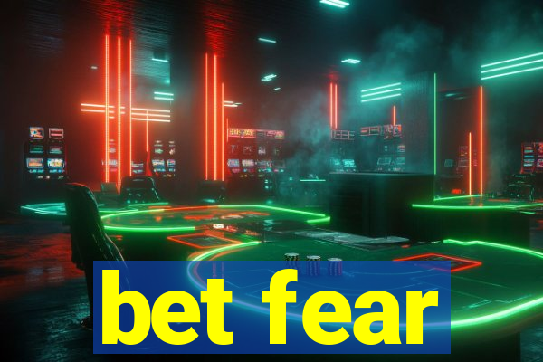 bet fear