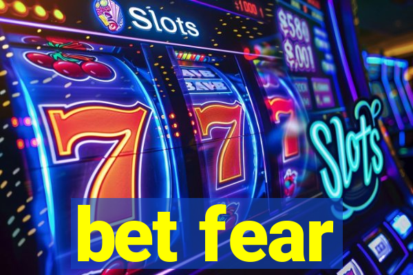 bet fear