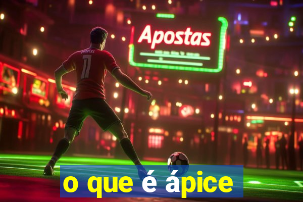 o que é ápice