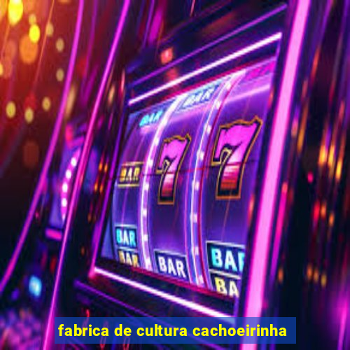 fabrica de cultura cachoeirinha