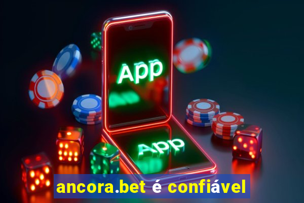 ancora.bet é confiável