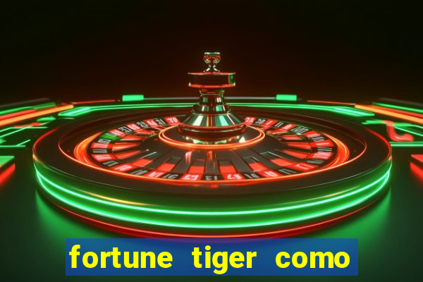 fortune tiger como jogar passo a passo