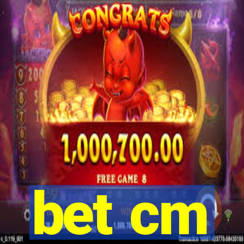 bet cm