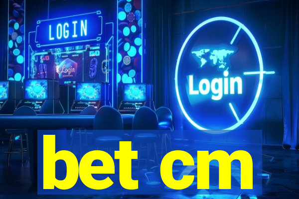 bet cm