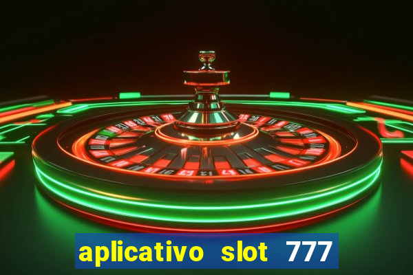 aplicativo slot 777 paga mesmo