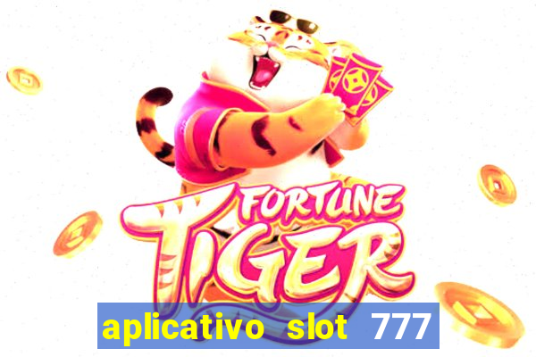 aplicativo slot 777 paga mesmo