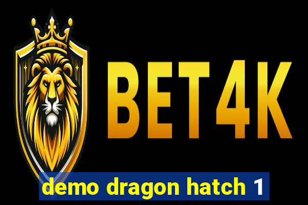 demo dragon hatch 1