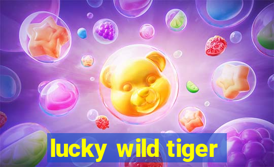 lucky wild tiger