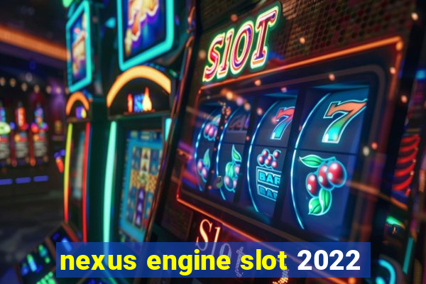 nexus engine slot 2022