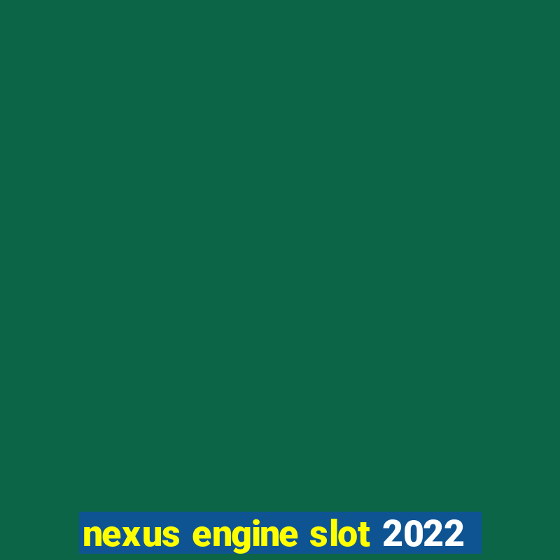 nexus engine slot 2022