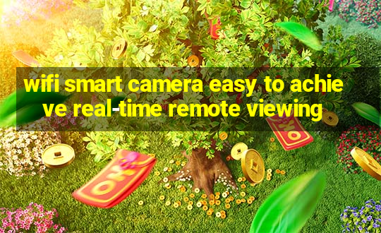 wifi smart camera easy to achieve real-time remote viewing