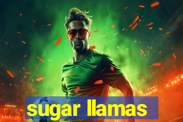 sugar llamas