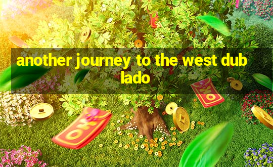 another journey to the west dublado