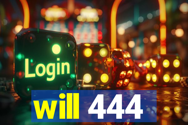 will 444