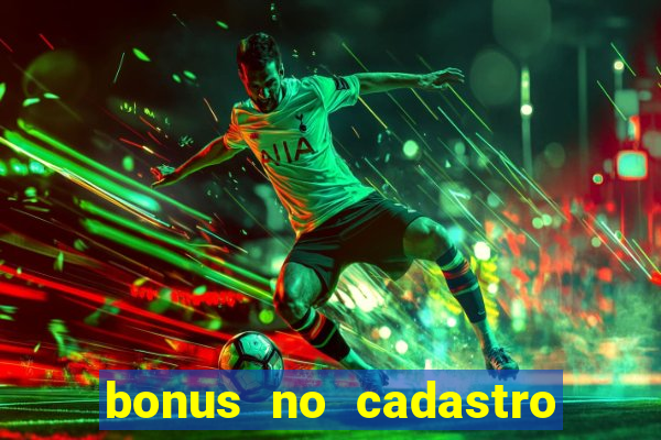 bonus no cadastro sem depósito