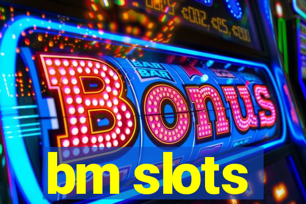 bm slots