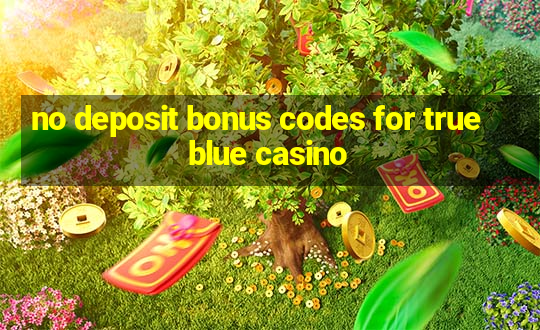 no deposit bonus codes for true blue casino