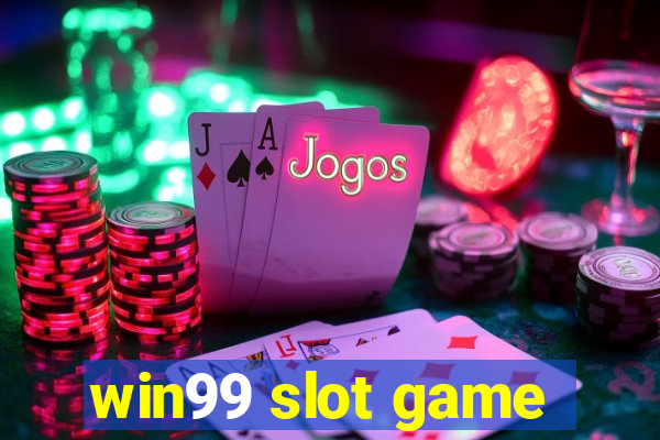 win99 slot game