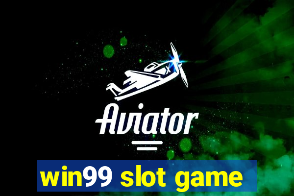 win99 slot game