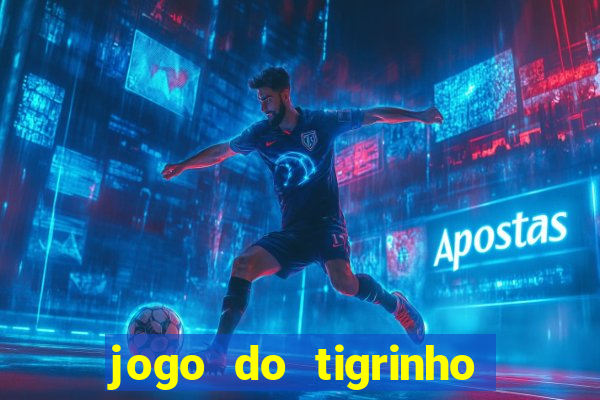 jogo do tigrinho que ganha dinheiro