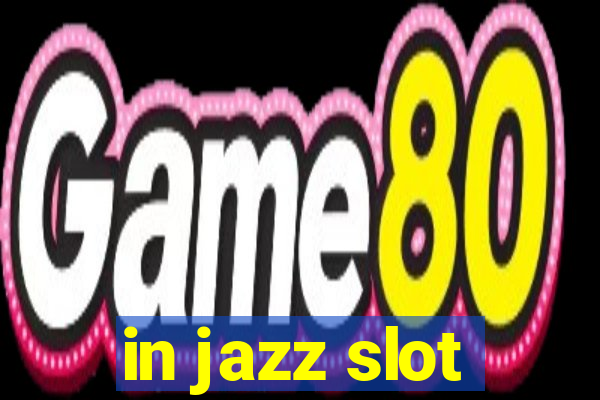 in jazz slot