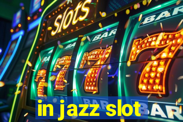 in jazz slot