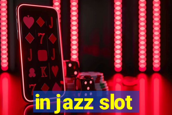 in jazz slot