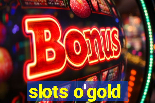 slots o'gold