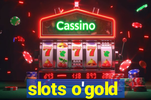 slots o'gold