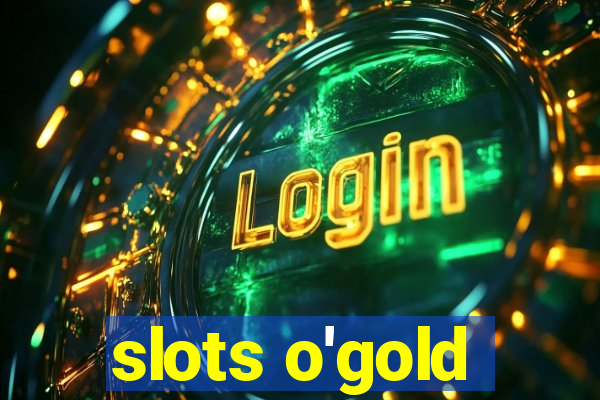 slots o'gold