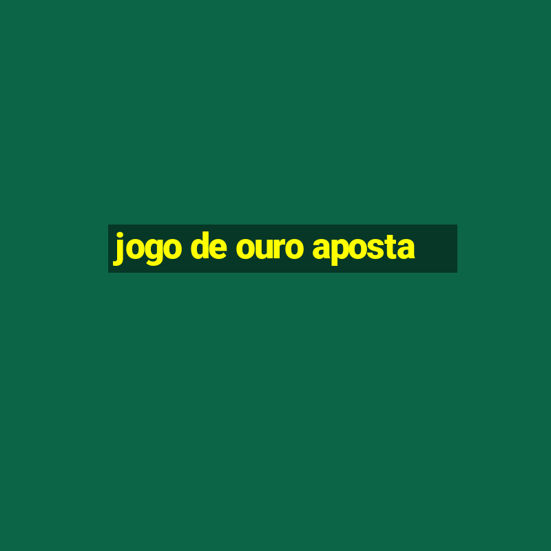 jogo de ouro aposta