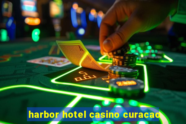 harbor hotel casino curacao