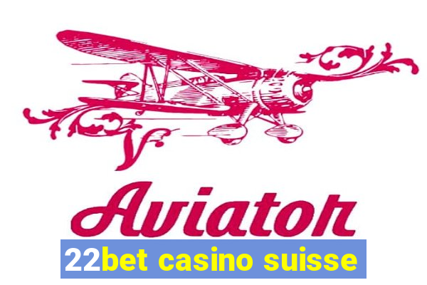 22bet casino suisse